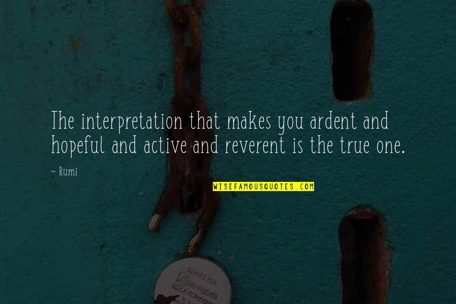 Eintouch Quotes By Rumi: The interpretation that makes you ardent and hopeful