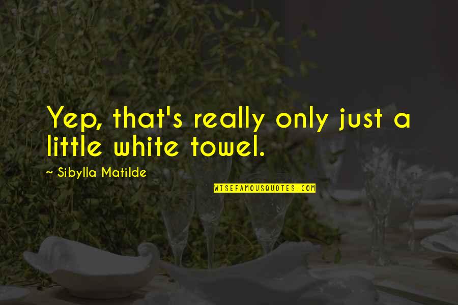 Eintouch Quotes By Sibylla Matilde: Yep, that's really only just a little white