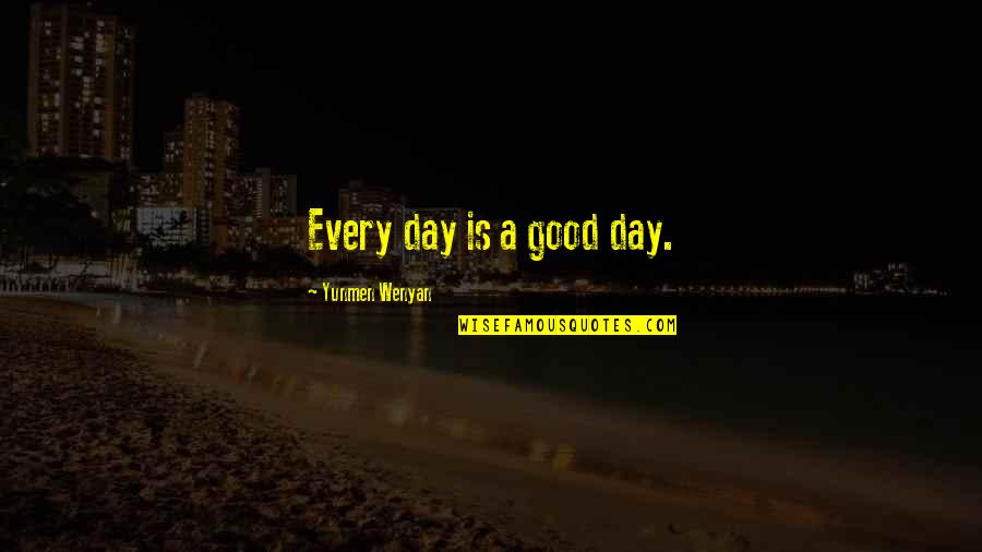 Eintouch Quotes By Yunmen Wenyan: Every day is a good day.