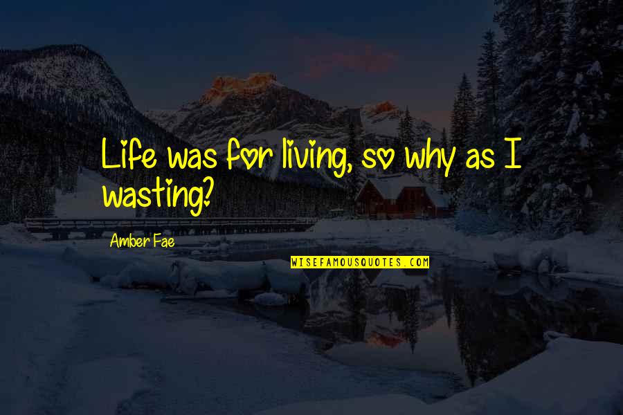 Eintritt Verboten Quotes By Amber Fae: Life was for living, so why as I Eintritt Verboten Quotes By Amber Fae: Life was for living, so why as I