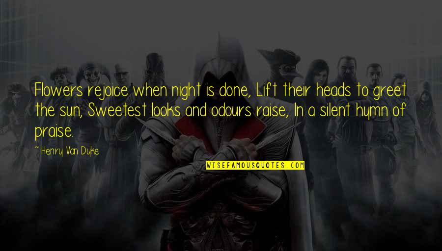Eintritt Verboten Quotes By Henry Van Dyke: Flowers rejoice when night is done, Lift their Eintritt Verboten Quotes By Henry Van Dyke: Flowers rejoice when night is done, Lift their