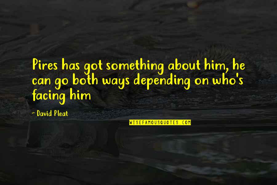 Eintrittskarten Gestalten Quotes By David Pleat: Pires has got something about him, he can