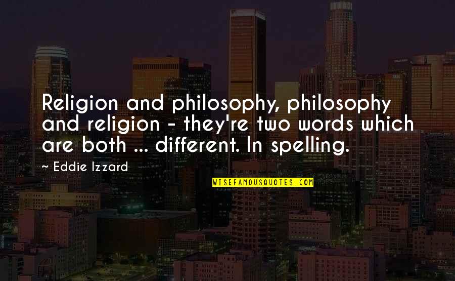 Einzelnen Quotes By Eddie Izzard: Religion and philosophy, philosophy and religion - they're Einzelnen Quotes By Eddie Izzard: Religion and philosophy, philosophy and religion - they're