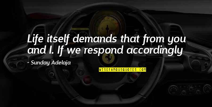 Einzelner Theaterauftritt Quotes By Sunday Adelaja: Life itself demands that from you and I.