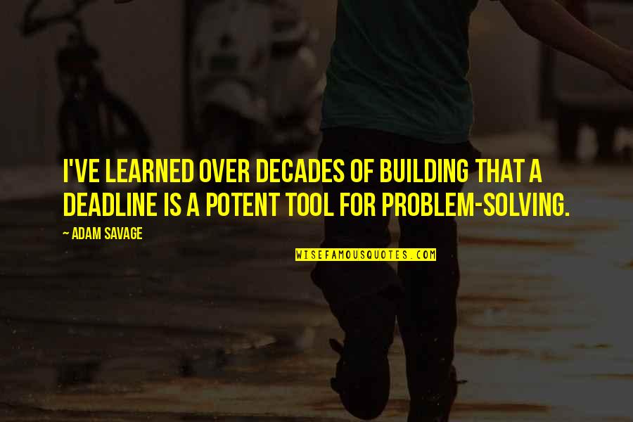 Einzige Deutsche Quotes By Adam Savage: I've learned over decades of building that a Einzige Deutsche Quotes By Adam Savage: I've learned over decades of building that a