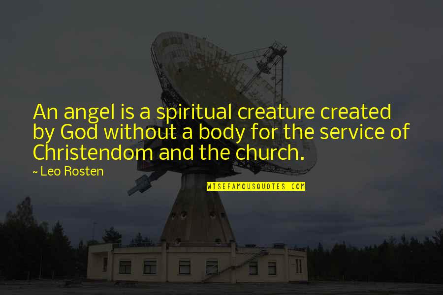 Einziger Quotes By Leo Rosten: An angel is a spiritual creature created by