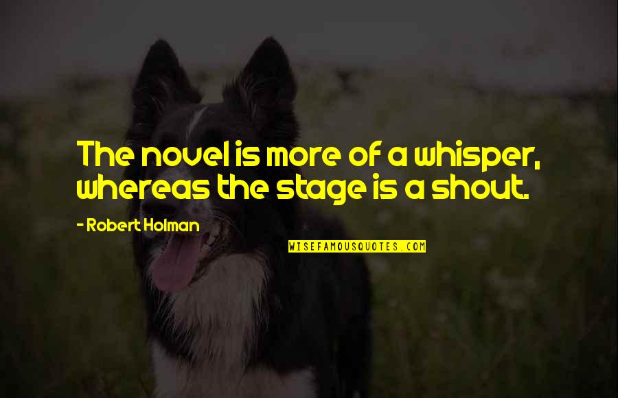 Einziger Quotes By Robert Holman: The novel is more of a whisper, whereas