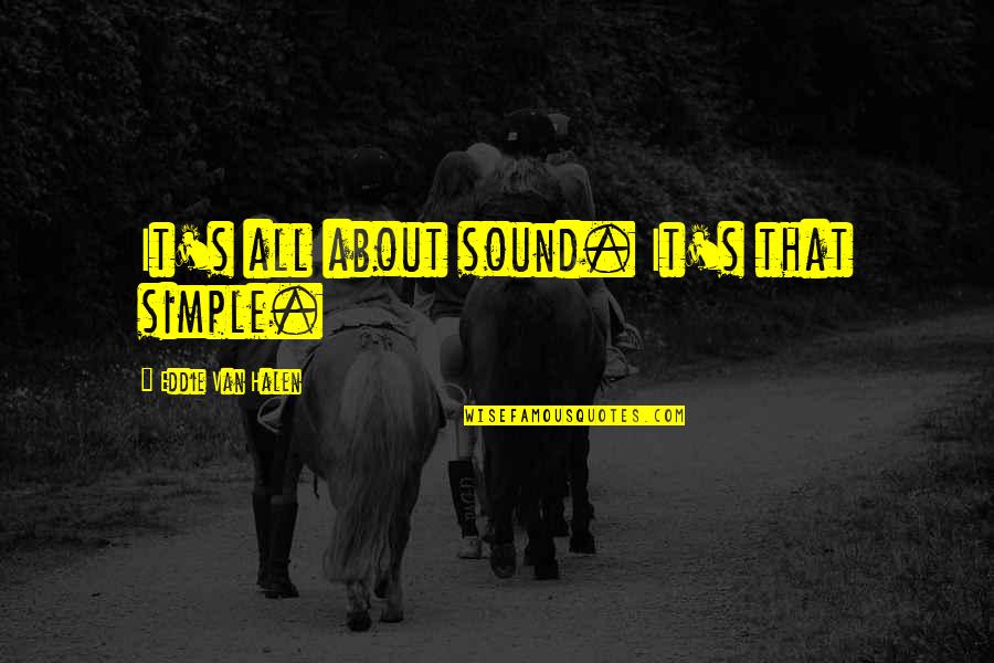 Einziger Translation Quotes By Eddie Van Halen: It's all about sound. It's that simple. Einziger Translation Quotes By Eddie Van Halen: It's all about sound. It's that simple.