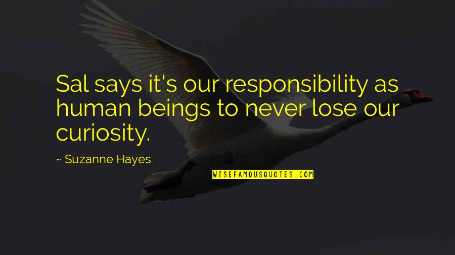 Eir Kr Pronounciation Quotes By Suzanne Hayes: Sal says it's our responsibility as human beings