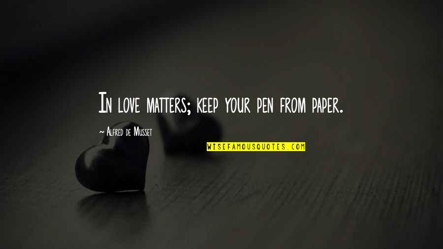 Eir Stegalkin Quotes By Alfred De Musset: In love matters; keep your pen from paper. Eir Stegalkin Quotes By Alfred De Musset: In love matters; keep your pen from paper.