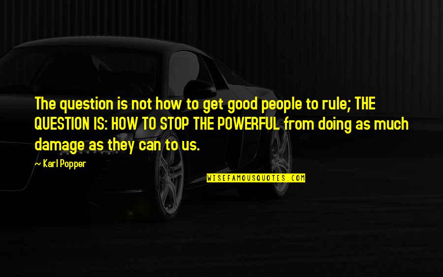 Eira Corral Sepulveda Quotes By Karl Popper: The question is not how to get good Eira Corral Sepulveda Quotes By Karl Popper: The question is not how to get good