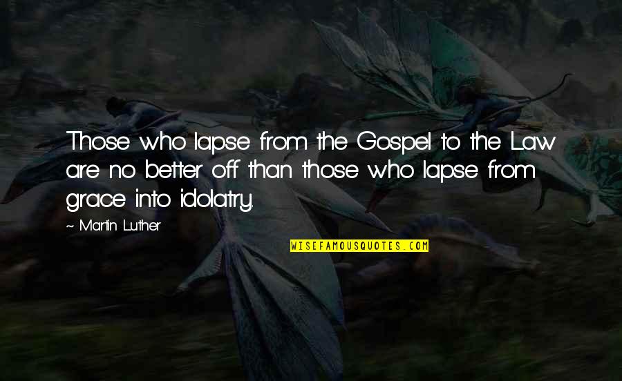 Eirannn Quotes By Martin Luther: Those who lapse from the Gospel to the Eirannn Quotes By Martin Luther: Those who lapse from the Gospel to the