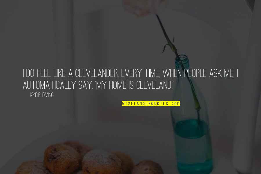 Eiras Animals Quotes By Kyrie Irving: I do feel like a Clevelander. Every time, Eiras Animals Quotes By Kyrie Irving: I do feel like a Clevelander. Every time,
