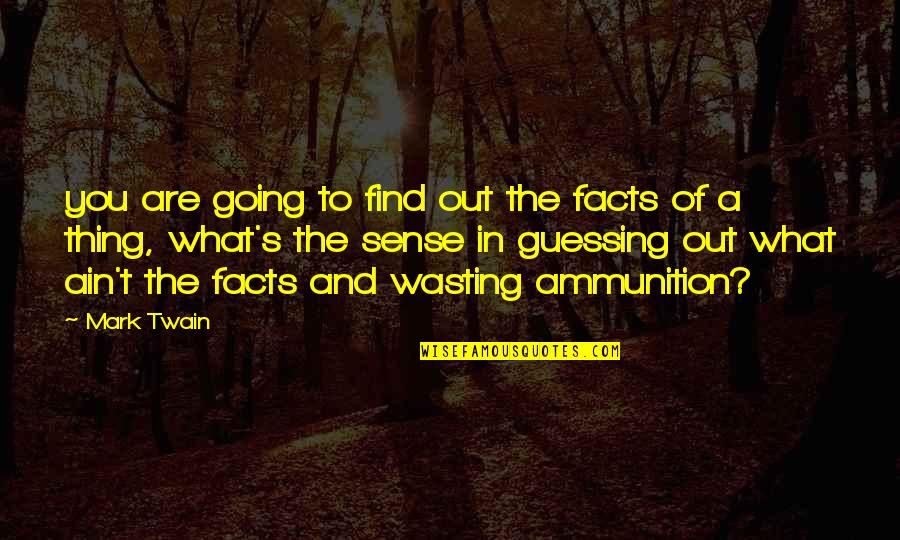 Eiras Animals Quotes By Mark Twain: you are going to find out the facts Eiras Animals Quotes By Mark Twain: you are going to find out the facts