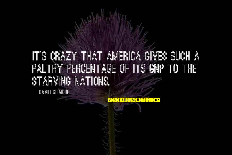 Eire Quotes By David Gilmour: It's crazy that America gives such a paltry Eire Quotes By David Gilmour: It's crazy that America gives such a paltry