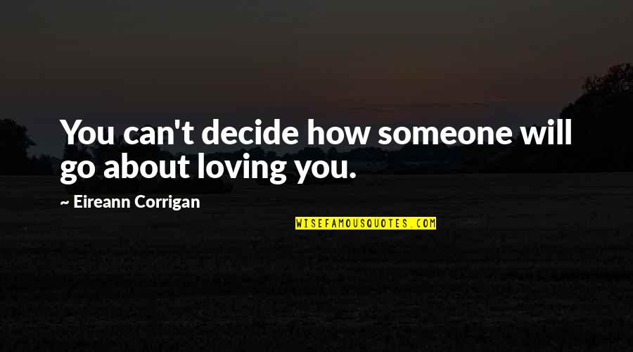 Eireann Corrigan Quotes By Eireann Corrigan: You can't decide how someone will go about