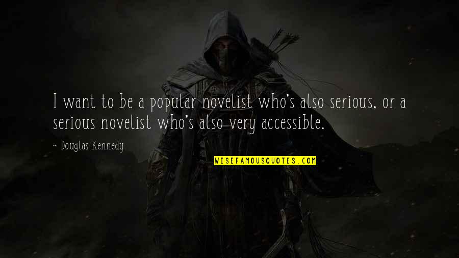 Eireann Lorsung Quotes By Douglas Kennedy: I want to be a popular novelist who's Eireann Lorsung Quotes By Douglas Kennedy: I want to be a popular novelist who's