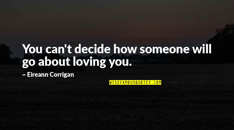 Eireann Quotes By Eireann Corrigan: You can't decide how someone will go about Eireann Quotes By Eireann Corrigan: You can't decide how someone will go about