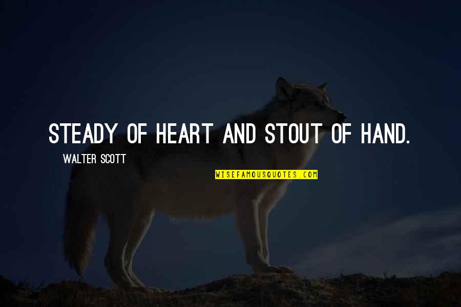 Eireann Wawrzynski Quotes By Walter Scott: Steady of heart and stout of hand. Eireann Wawrzynski Quotes By Walter Scott: Steady of heart and stout of hand.