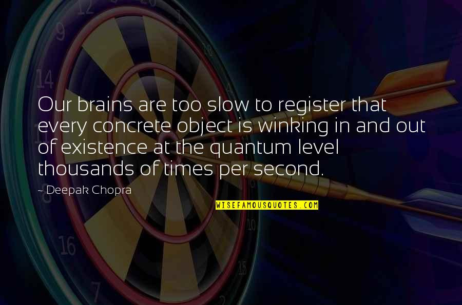 Eirene Goddess Quotes By Deepak Chopra: Our brains are too slow to register that