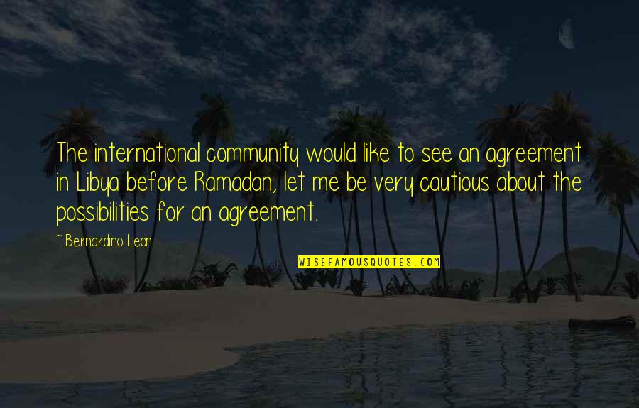 Eirian Gluta Quotes By Bernardino Leon: The international community would like to see an Eirian Gluta Quotes By Bernardino Leon: The international community would like to see an