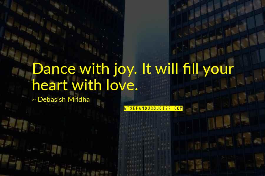 Eirian Gluta Quotes By Debasish Mridha: Dance with joy. It will fill your heart