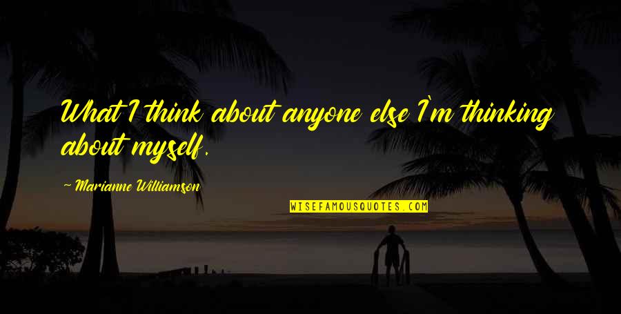 Eirian Gluta Quotes By Marianne Williamson: What I think about anyone else I'm thinking Eirian Gluta Quotes By Marianne Williamson: What I think about anyone else I'm thinking