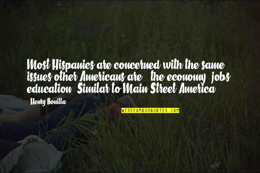 Eirian Rottweilers Quotes By Henry Bonilla: Most Hispanics are concerned with the same issues