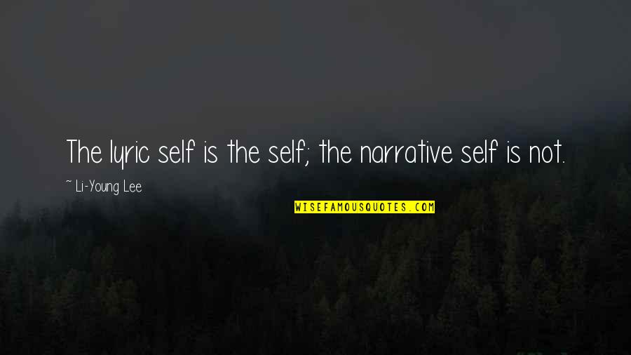 Eirikr Quotes By Li-Young Lee: The lyric self is the self; the narrative