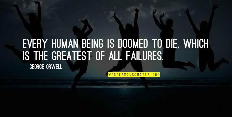 Eiriksstadir Quotes By George Orwell: Every human being is doomed to die, which