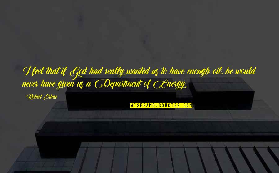 Eirinika Quotes By Robert Orben: I feel that if God had really wanted