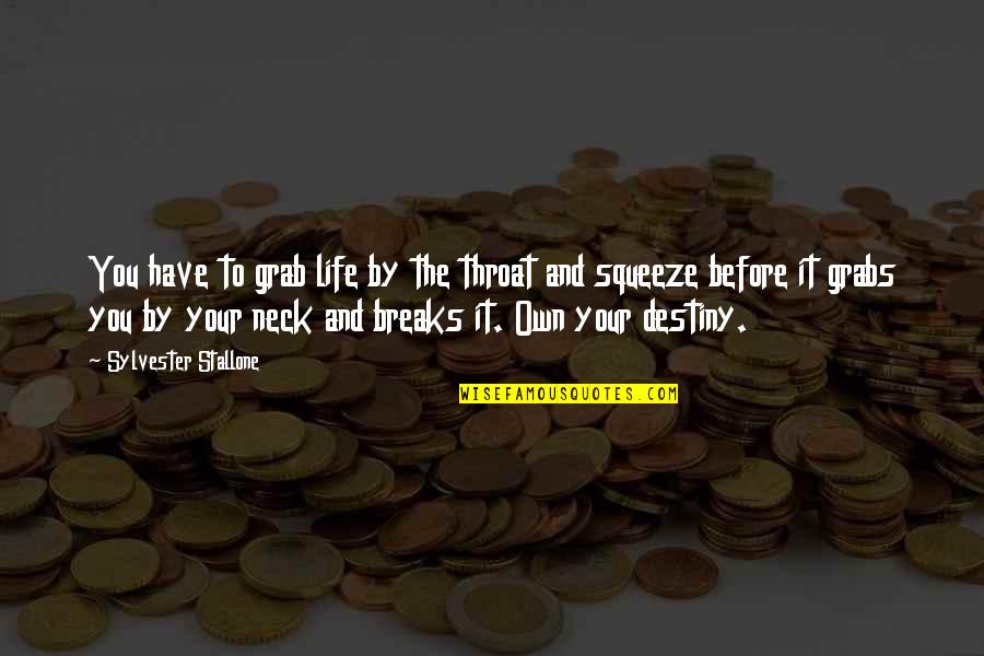 Eirinika Quotes By Sylvester Stallone: You have to grab life by the throat
