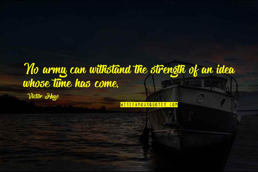 Eirinn Go Brach Quotes By Victor Hugo: No army can withstand the strength of an
