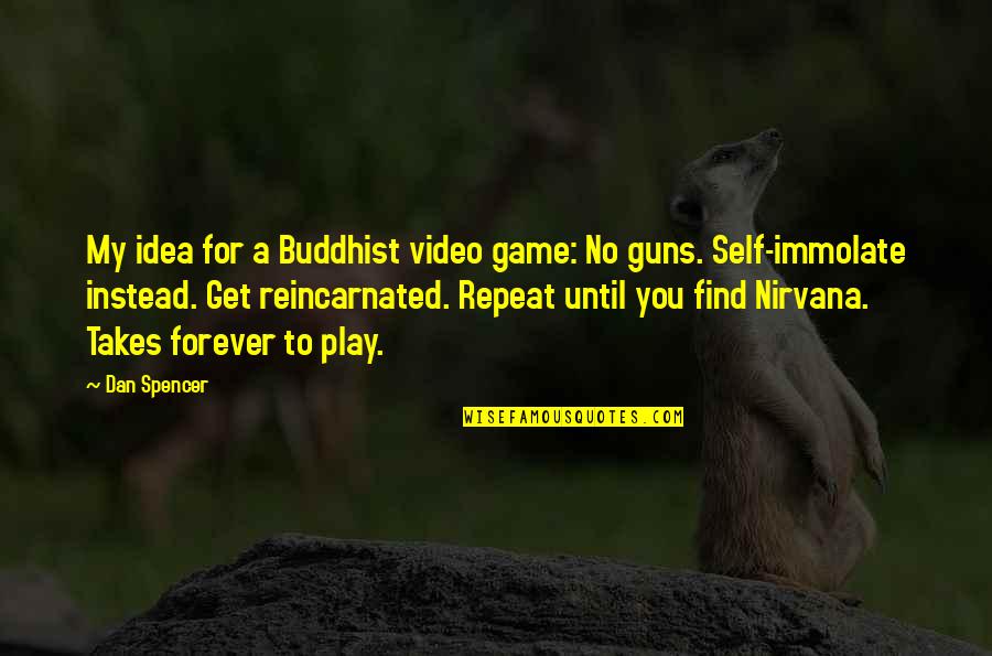 Eirnin Quotes By Dan Spencer: My idea for a Buddhist video game: No