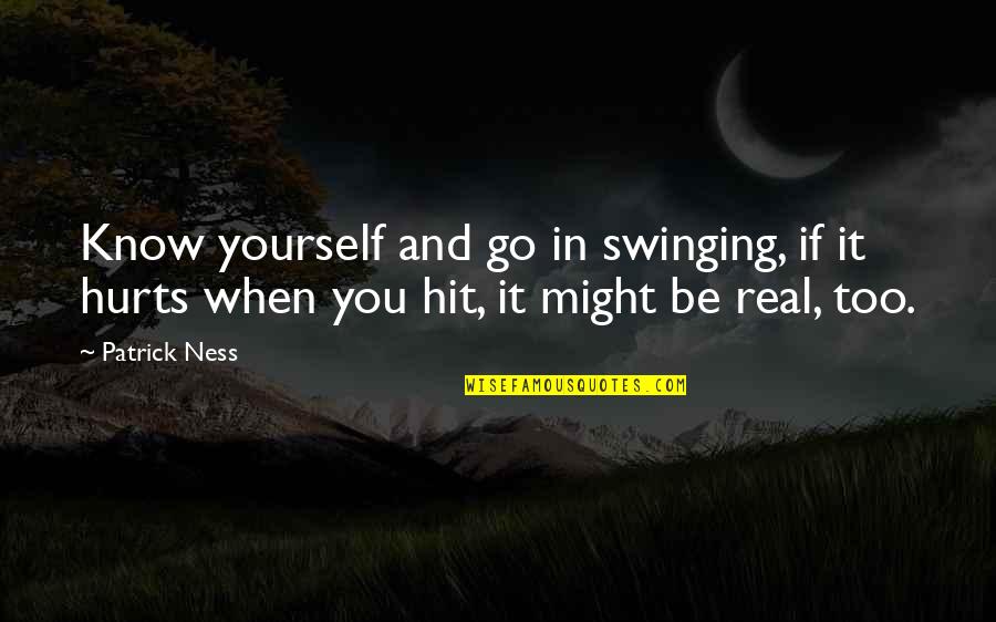 Eirnin Quotes By Patrick Ness: Know yourself and go in swinging, if it