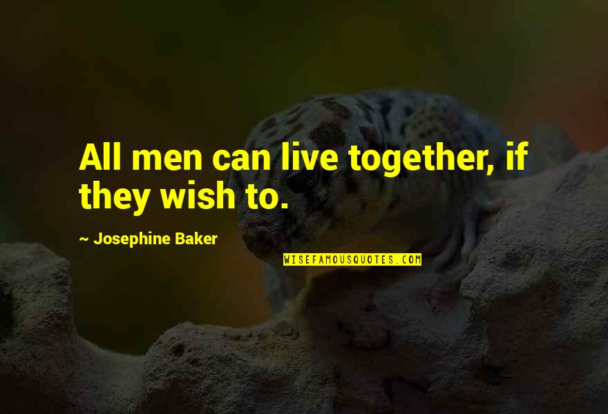 Eisbrecher Quotes By Josephine Baker: All men can live together, if they wish