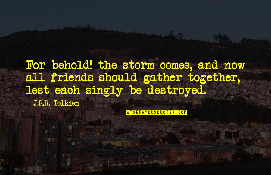 Eiseles Honey Quotes By J.R.R. Tolkien: For behold! the storm comes, and now all