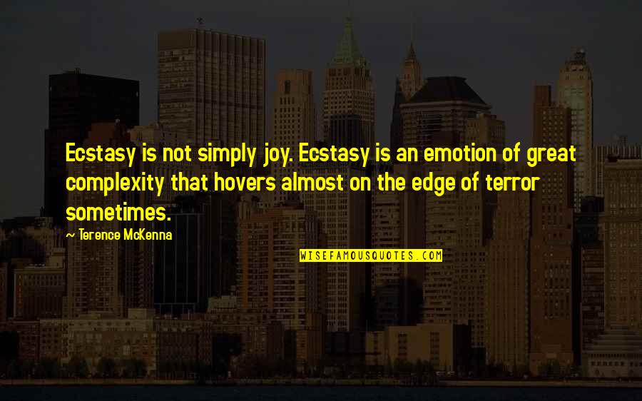 Eiseley Immense Quotes By Terence McKenna: Ecstasy is not simply joy. Ecstasy is an