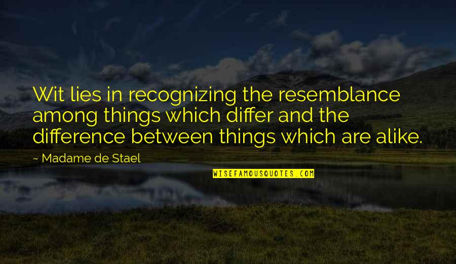 Eiseley Kotchoubey Quotes By Madame De Stael: Wit lies in recognizing the resemblance among things