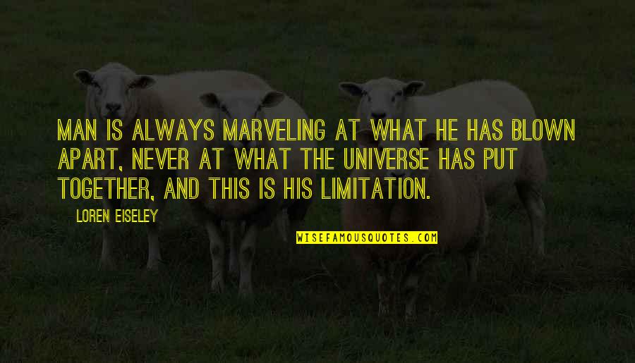 Eiseley Quotes By Loren Eiseley: Man is always marveling at what he has