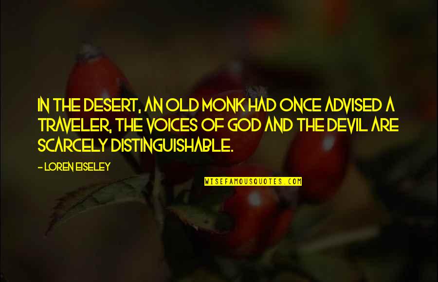 Eiseley Quotes By Loren Eiseley: In the desert, an old monk had once