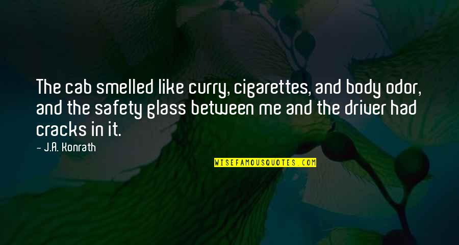 Eiseley The Bird Quotes By J.A. Konrath: The cab smelled like curry, cigarettes, and body