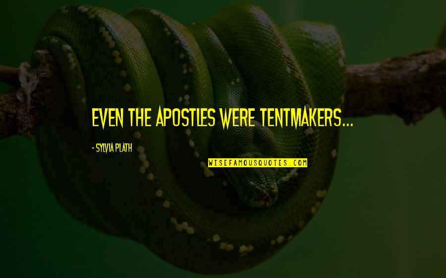 Eiseley The Bird Quotes By Sylvia Plath: Even the apostles were tentmakers...