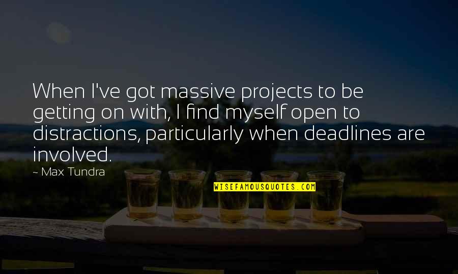 Eisemann Magneto Quotes By Max Tundra: When I've got massive projects to be getting