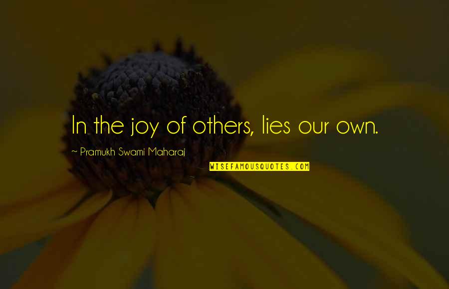 Eisenbahner Keks Quotes By Pramukh Swami Maharaj: In the joy of others, lies our own.