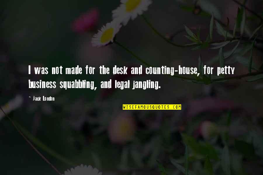 Eisenbart Sons Quotes By Jack London: I was not made for the desk and Eisenbart Sons Quotes By Jack London: I was not made for the desk and
