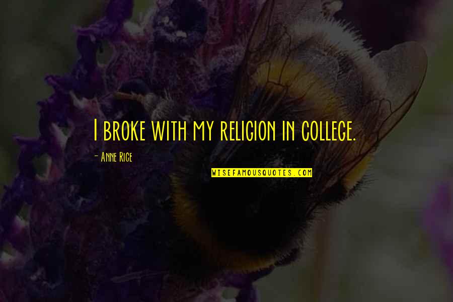 Eisenbeis Genealogy Quotes By Anne Rice: I broke with my religion in college.