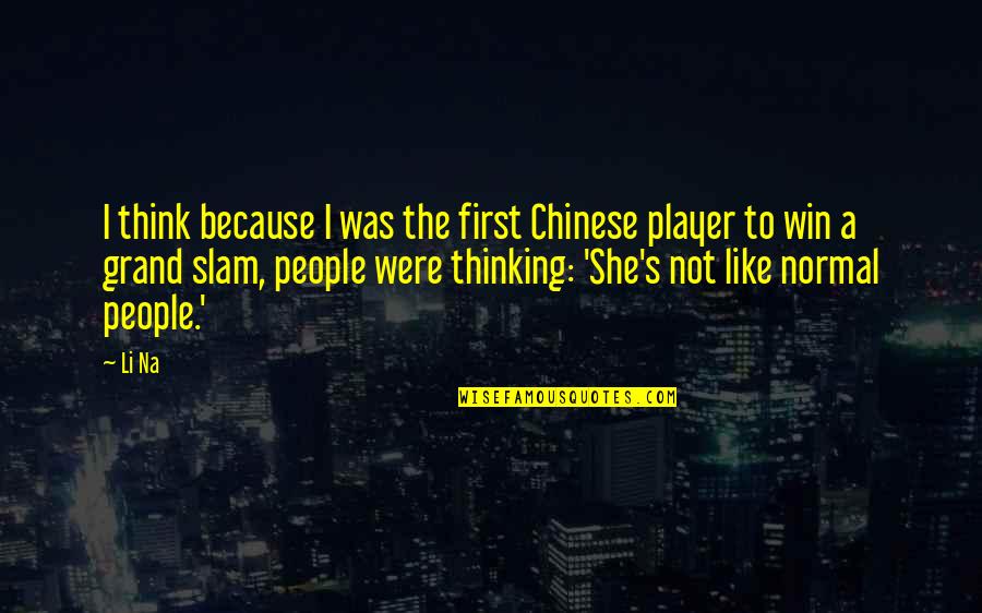 Eisenbeis Name Quotes By Li Na: I think because I was the first Chinese