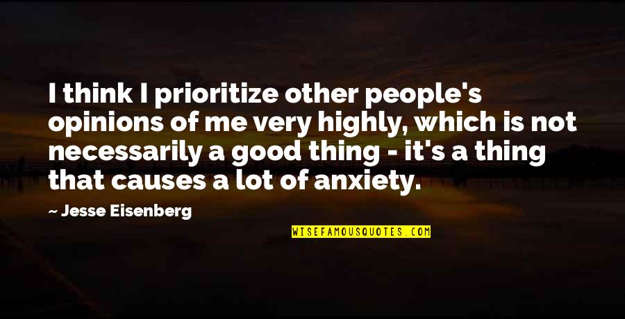 Eisenberg's Quotes By Jesse Eisenberg: I think I prioritize other people's opinions of