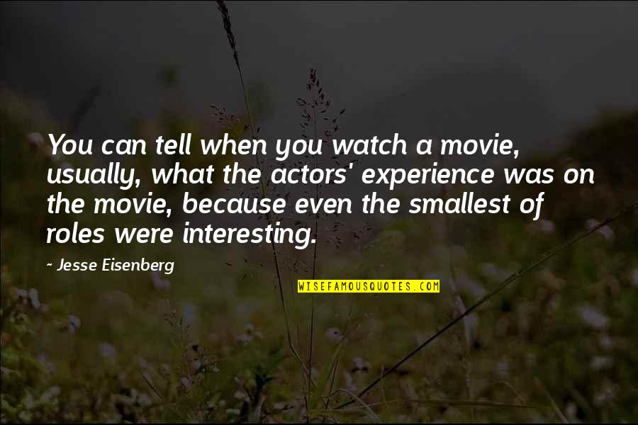 Eisenberg's Quotes By Jesse Eisenberg: You can tell when you watch a movie,